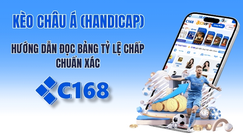Kèo Châu Á là gì? Cách xem tỷ lệ chấp bóng đá tại Thể thao c168